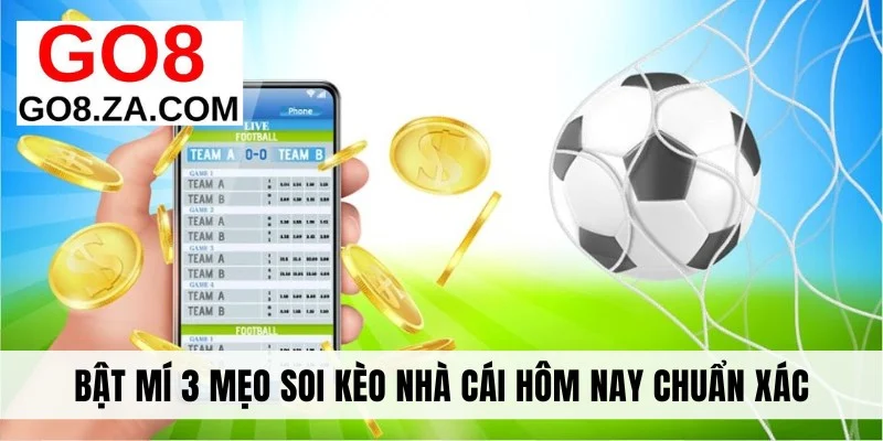 Bật mí 3 mẹo soi kèo nhà cái hôm nay chuẩn xác