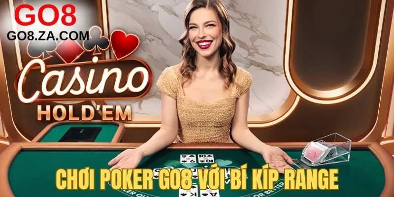 Chơi Poker Go8 với bí kíp Range