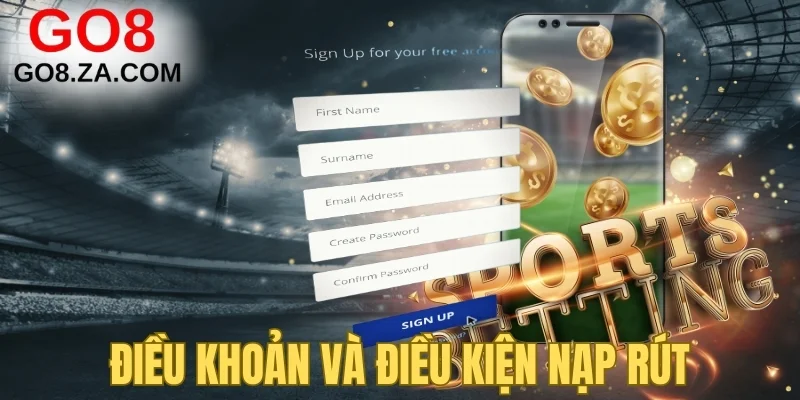 Điều khoản và điều kiện nạp rút rõ ràng