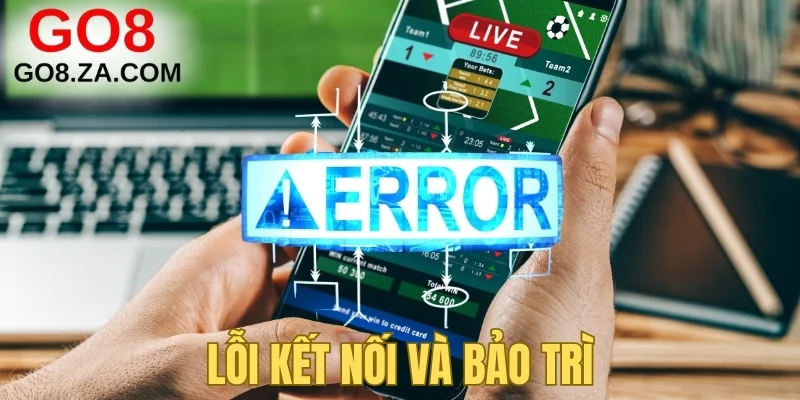Lỗi kết nối và bảo trì
