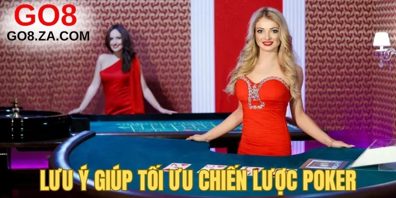 Lưu ý giúp tối ưu chiến lược poker go8