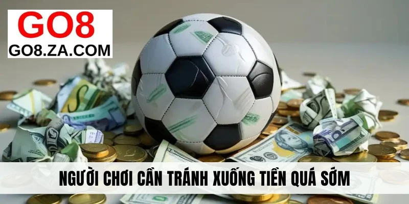 Người chơi cần tránh xuống tiền quá sớm