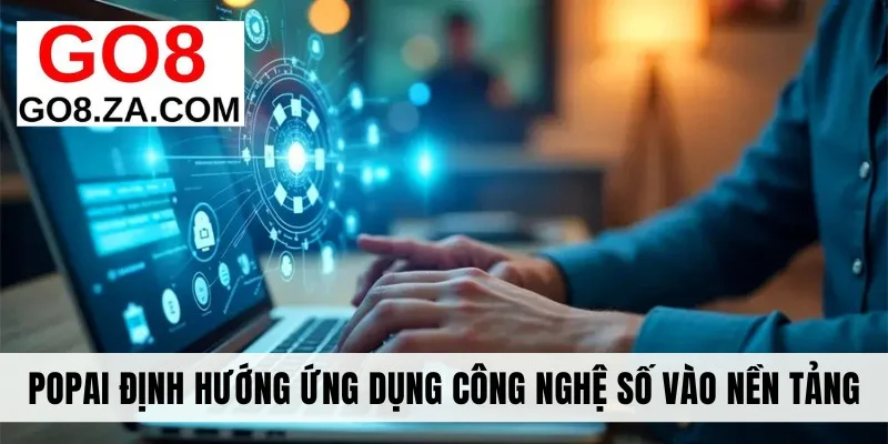 Popai định hướng ứng dụng công nghệ số vào nền tảng