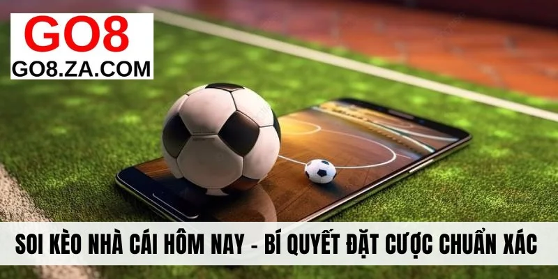 Soi Kèo Nhà Cái Hôm Nay - Bí Quyết Đặt Cược Chuẩn Xác 99,9%