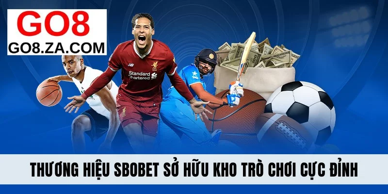 Thương hiệu SBOBET sở hữu kho trò chơi cực đỉnh