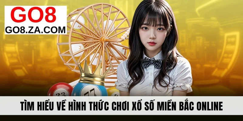 Tìm hiểu về hình thức chơi xổ số miền Bắc online