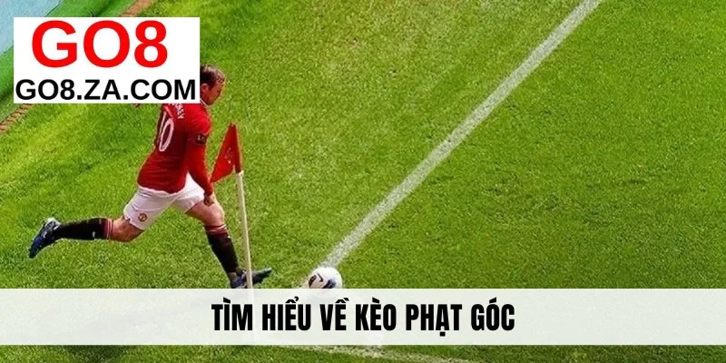 Tìm hiểu về kèo phạt góc