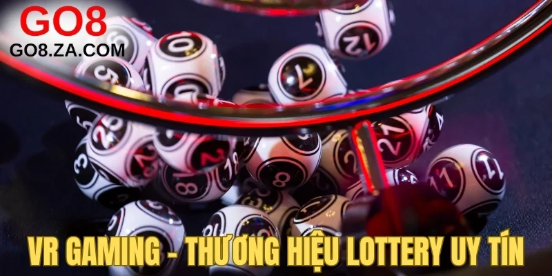 VR Gaming - Thương hiệu lottery uy tín